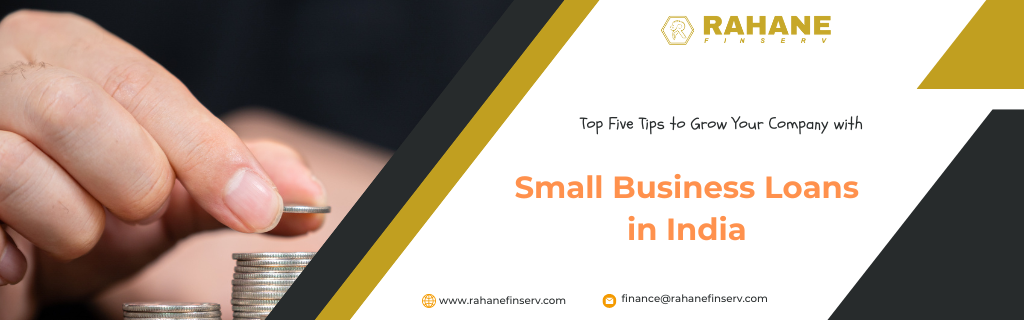 Top Five Tips to Grow Your Company with Small Business Loans in India